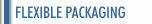 FLEXIBLE PACKAGING